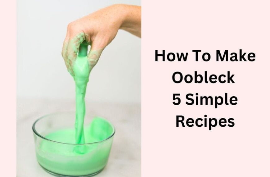How To Make Oobleck – 5 Simple Recipes